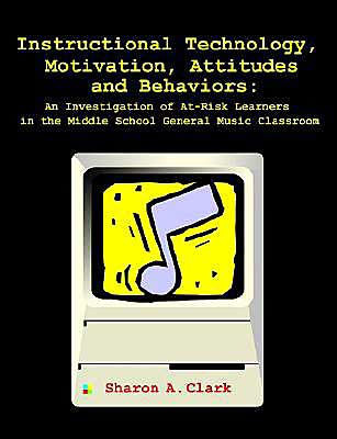 Instructional Technology, Motivation, Attitudes and Behaviors: An Investigation of At-Risk Learners in the Middle School General Music Classroom