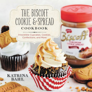 Biscoff Cookie & Spread Cookbook: Irresistible Cupcakes, Cookies, Confections, and More