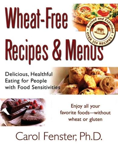 Wheat-Free Recipes & Menus: Delicious, Healthful Eating for People with Food Sensitivities
