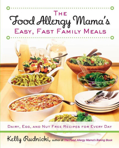 The Food Allergy Mama's Easy, Fast Family Meals: Dairy, Egg, and Nut Free Recipes for Every Day: A Cookbook