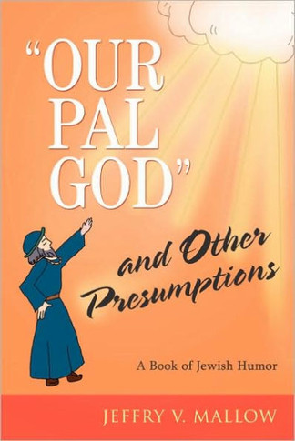 ""Our Pal God"" and Other Presumptions: A Book of Jewish Humor