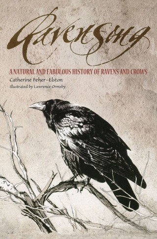Ravensong: A Natural and Fabulous History of Ravens and Crows