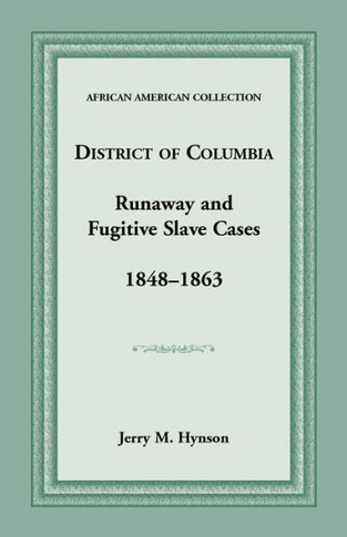District of Columbia Runaway and Fugitive Slave Cases, 1848-1863