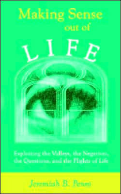 Making Sense Out of Life: Exploiting the Valleys, the Negatives, the Questions, and the Plights of Life
