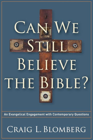 Can We Still Believe the Bible?: An Evangelical Engagement with Contemporary Questions