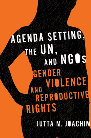 Agenda Setting, the UN, and NGOs: Gender Violence and Reproductive Rights