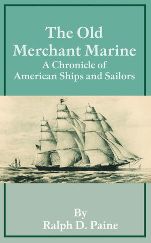 The Old Merchant Marine: A Chronicle of American Ships and Sailors