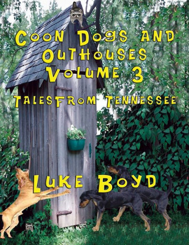 Coon Dogs and Outhouses Volume 3 Tales from Tennessee