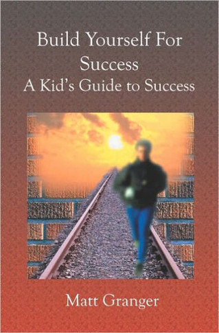 Build Yourself For Success: A Kid's Guide to Success