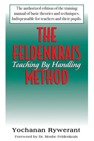 The Feldenkrais Method: Teaching by Handling