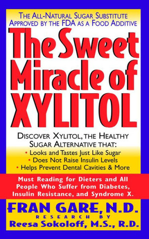 The Sweet Miracle of Xylitol: The All Natural Sugar Substitute Approved by the FDA as a Food Additive