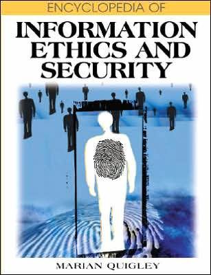 Encyclopedia of Information Ethics and Security