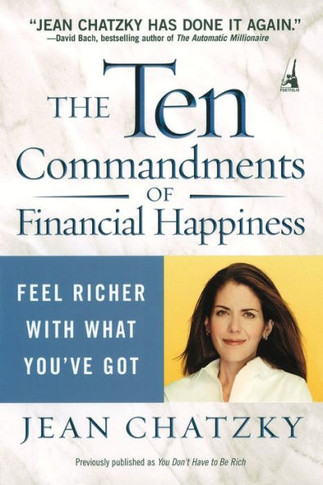 The Ten Commandments of Financial Happiness: Feel Richer with What You've Got