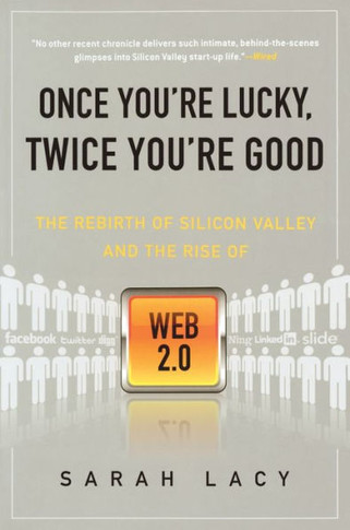 Once You're Lucky, Twice You're Good: The Rebirth of Silicon Valley and the Rise of Web 2.0