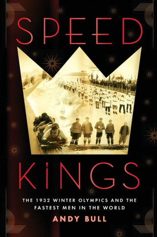 Speed Kings: The 1932 Winter Olympics and the Fastest Men in the World