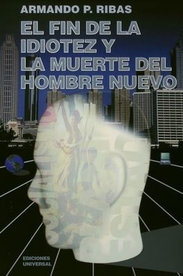 El Fin de la Idiotez Y La Muerte del Hombre Nuevo - Large Print