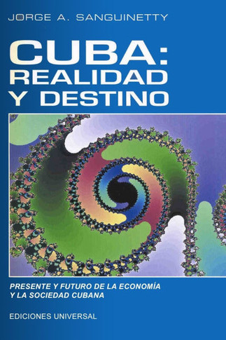 Cuba: REALIDAD Y DESTINO. Presente y Futuro de la Econom?a y la Sociedad Cubana: Realidad y Destino