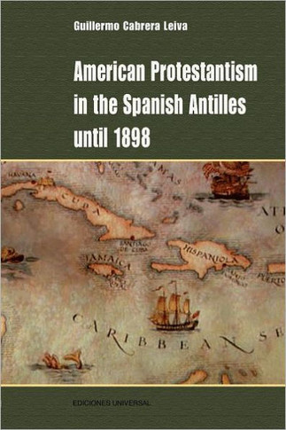 American Protestantism in the Spanish Antilles Until 1898 - Large Print