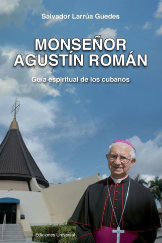 Monsenor Agustin Roman, Guia Espiritual de Los Cubanos - Large Print