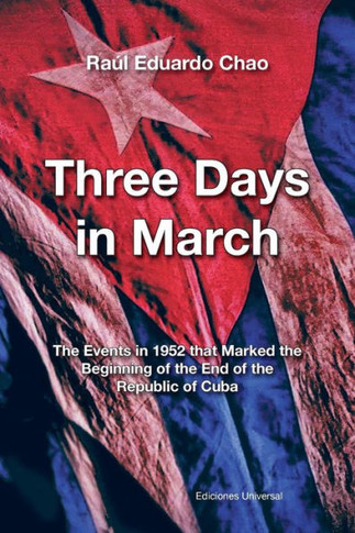 Three Days in March. the Events in 1952 That Marked the Beginning of the End of the Republic of Cuba - Large Print