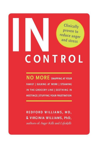 In Control: No More Snapping at Your Family, Sulking at Work, Steaming in the Grocery Line, Seething in Meetings, Stuffing your Fr