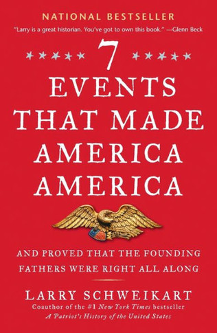 Seven Events That Made America America: And Proved That the Founding Fathers Were Right All Along