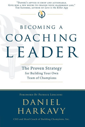 Becoming a Coaching Leader: The Proven Strategy for Building a Team of Champions