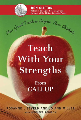 Teach with Your Strengths: How Great Teachers Inspire Their Students