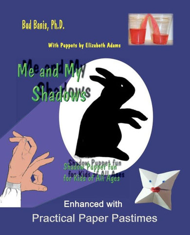 Me and My Shadows--Shadow Puppet Fun for Children of All Ages: Enhanced with Practical Paper Pastimes