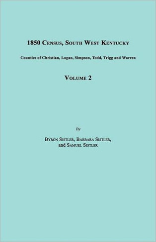 1850 Census, South West Kentucky, Volume 2. Includes Counties of Christian, Logan, Simpson, Todd, Trigg and Warren