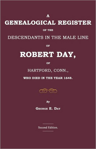 A Genealogical Register of the Descendants in the Male Line of Robert Day, of Hartford, Conn., Who Died in the Year 1648