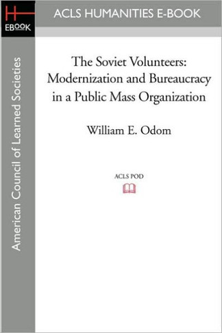 The Soviet Volunteers: Modernization and Bureaucracy in a Public Mass Organization