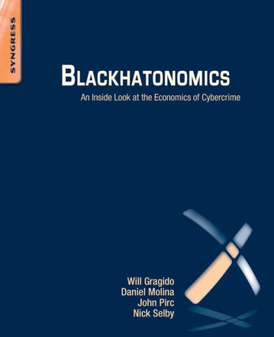 Blackhatonomics: An Inside Look at the Economics of Cybercrime