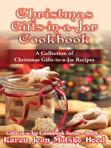 Christmas Gifts-in-a-Jar Cookbook: A Collection of Christmas Gifts-in-a-Jar Recipes
