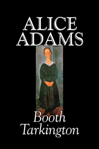 Alice Adams by Booth Tarkington, Fiction, Classics, Literary