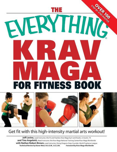 The Everything Krav Maga for Fitness Book: Get Fit Fast with This High-Intensity Martial Arts Workout