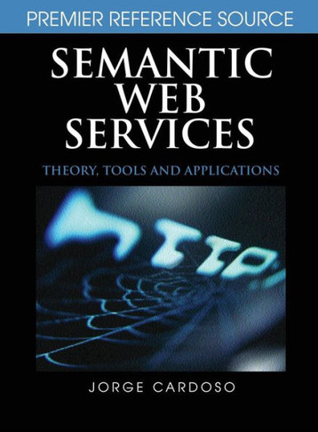 Semantic Web Services: Theory, Tools, and Applications