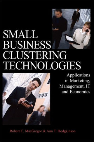Small Business Clustering Technologies: Applications in Marketing, Management, IT and Economics