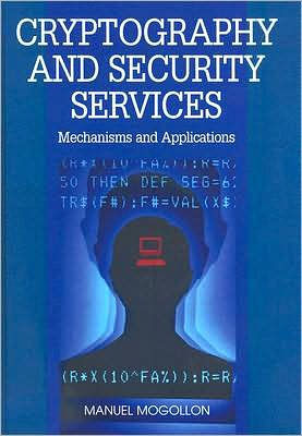 Cryptography and Security Services: Mechanisms and Applications