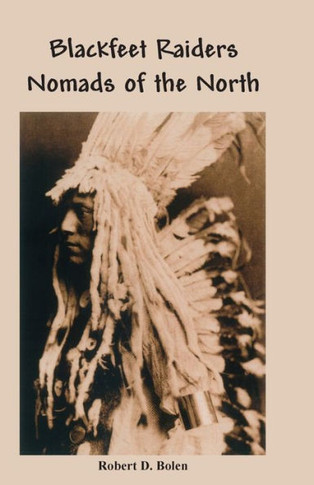 The Blackfeet Raiders Nomads of the North