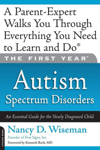 The First Year: Autism Spectrum Disorders: An Essential Guide for the Newly Diagnosed Child