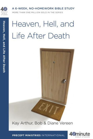Heaven, Hell, and Life After Death: A 6-Week, No-Homework Bible Study