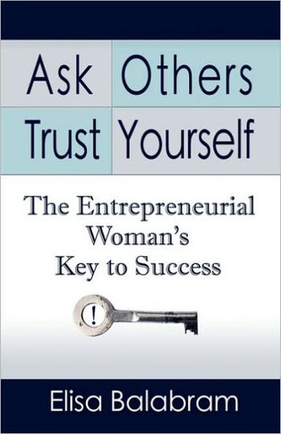 Ask Others, Trust Yourself: The Entrepreneurial Woman's Key to Success