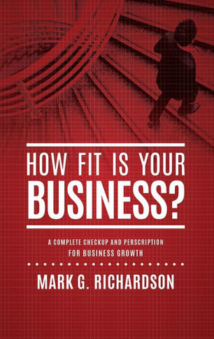 How Fit Is Your Business?: A Complete Checkup and Prescription for Better Business Health