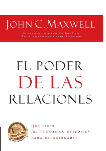 El Poder de Las Relaciones: Lo Que Distingue a la Gente Altamente Efectiva = The Power of Relationships