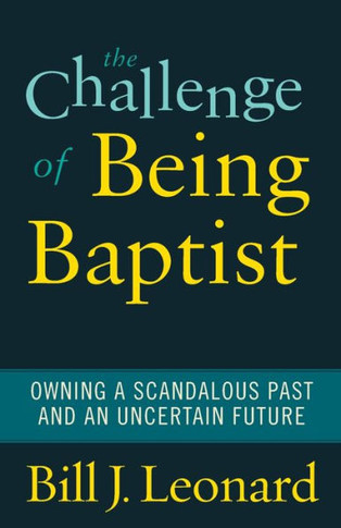 The Challenge of Being Baptist: Owning a Scandalous Past and an Uncertain Future