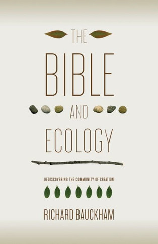 The Bible and Ecology: Rediscovering the Community of Creation