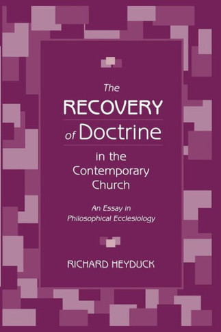 The Recovery of Doctrine in the Contemporary Church: An Essay in Philosophical Ecclesiology