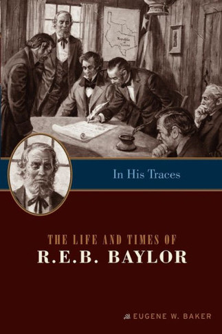 In His Traces: The Life and Times of R.E.B. Baylor