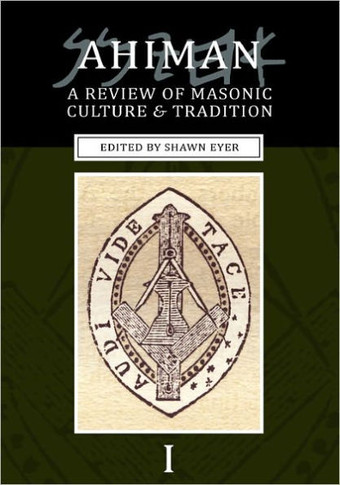 Ahiman: A Review of Masonic Culture and Tradition, Volume 1